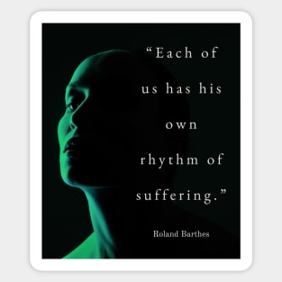 Roland Barthes quote: Each of us has his own rhythm of suffering. Sticker